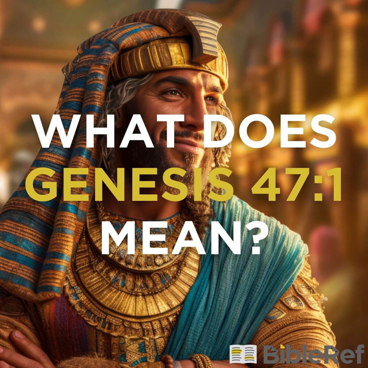 What Does Genesis 47 1 Mean Bibleref
