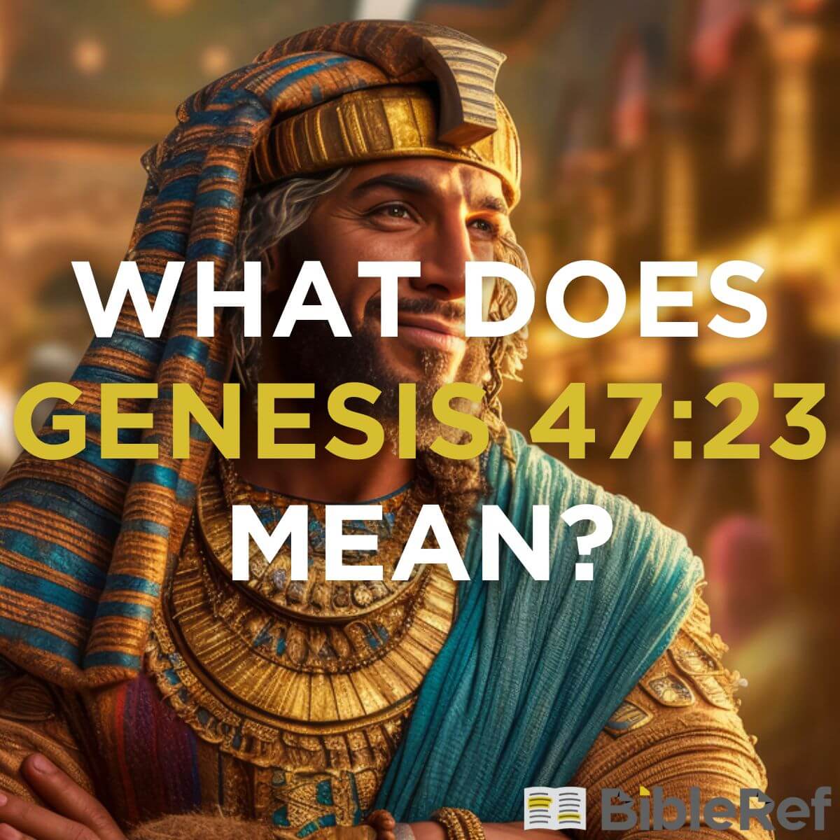 What does Genesis 4723 mean?